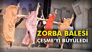 Zorba Balesi Çeşme’yi büyüledi