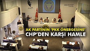 AK Partinin 'PKK önergesine' CHP'den karşı hamle