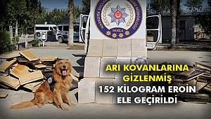 Arı kovanlarına gizlenmiş 152 kilogram eroin ele geçirildi