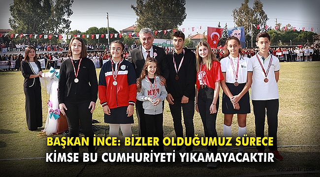 Başkan İnce: Bizler olduğumuz sürece kimse bu Cumhuriyeti yıkamayacaktır