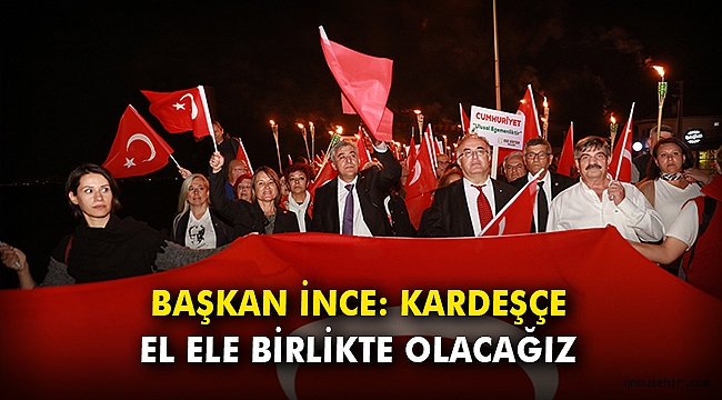 Başkan İnce: Kardeşçe el ele birlikte olacağız