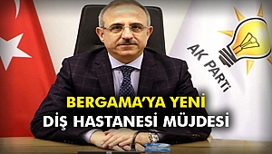 Bergama’ya yeni diş hastanesi müjdesi