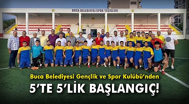 Buca Belediyesi Gençlik ve Spor Kulübü’n den 5’te 5’lik başlangıç