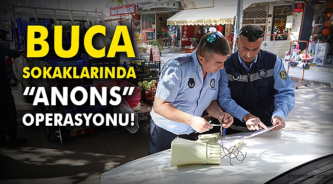 Buca sokaklarında “anons” operasyonu