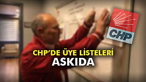 CHP'de üye listeleri askıda