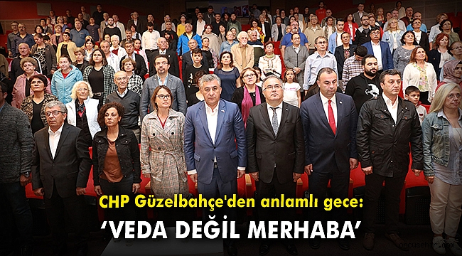 CHP Güzelbahçe'den anlamlı gece: 'Veda değil merhaba'