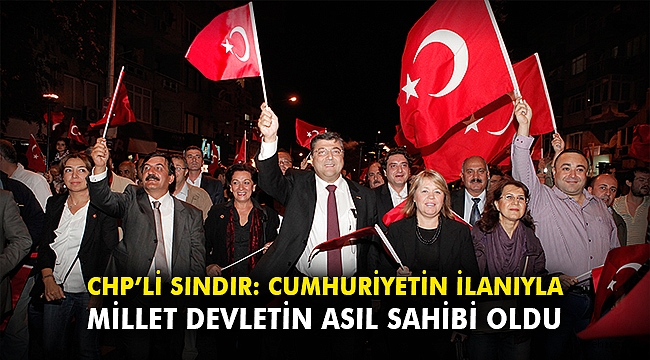 CHP’li Sındır: Cumhuriyetin ilanıyla, millet devletin asıl sahibi oldu