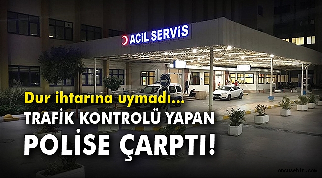 Dur ihtarına uymadı... Trafik kontrolü yapan polise çarptı!