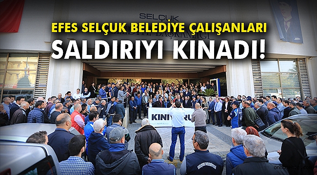Efes Selçuk Belediye çalışanları başkanlarına yapılan saldırıyı kınadı