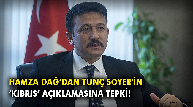 Hamza Dağ’dan Tunç Soyer'in ‘Kıbrıs’ açıklamasına tepki!