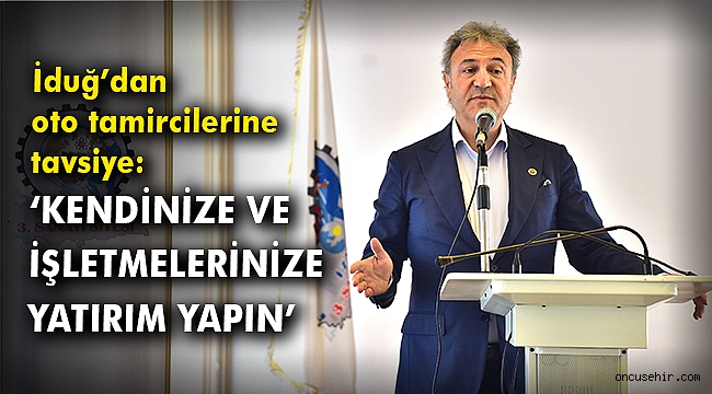 İduğ'dan oto tamircilerine tavsiye: