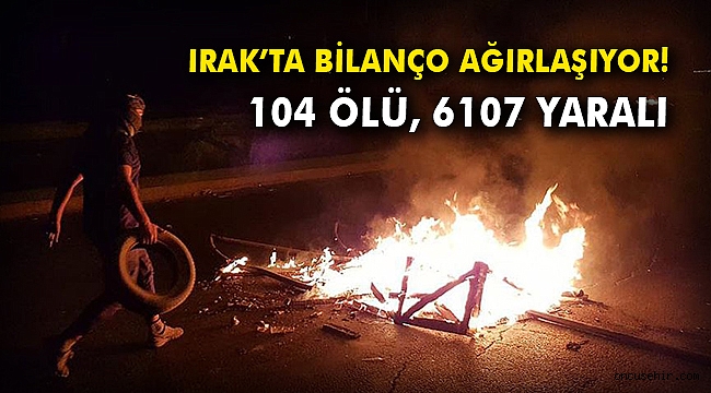 Irak'ta bilanço ağırlaşıyor: 104 ölü, 6107 yaralı