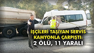 İşçileri taşıyan servis kamyonla çarpıştı: 2 ölü, 11 yaralı