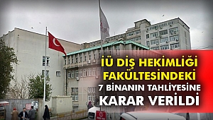 İÜ Diş Hekimliği Fakültesindeki 7 binanın tahliyesine karar verildi