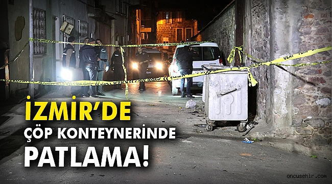İzmir'de çöp konteynerinde patlama