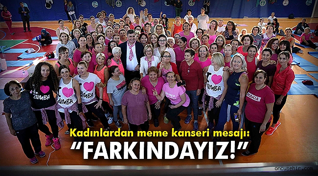 Kadınlardan meme kanseri mesajı: Farkındayız!