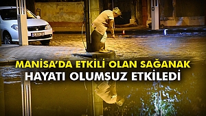 Manisa’da etkili olan sağanak hayatı olumsuz etkiledi