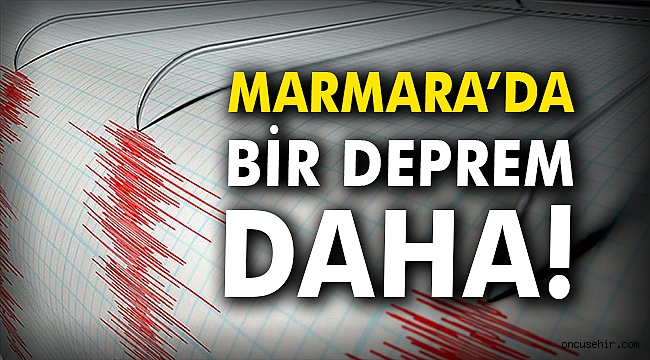 Marmara'da bir deprem daha!