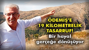 Ödemiş'e 19 kilometrelik tasarruf!
