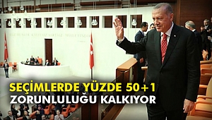 Seçimlerde yüzde 50+1 zorunluluğu kalkıyor
