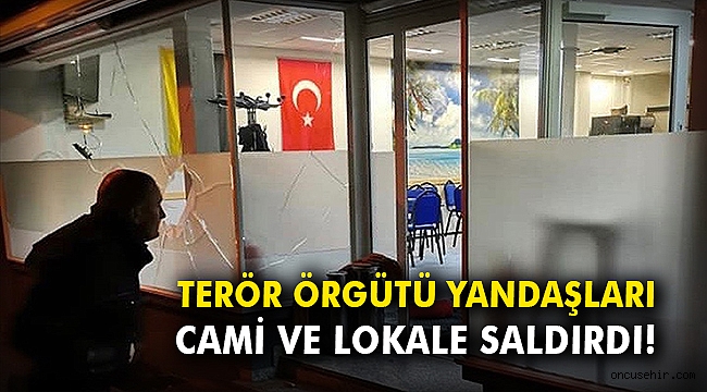 Terör örgütü yandaşları cami ve lokale saldırdı