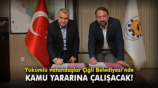Yükümlü vatandaşlar Çiğli Belediyesi’nde kamu yararına çalışacak
