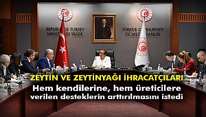 Zeytin ve Zeytinyağı ihracatçıları hem kendilerine, hem üreticilere verilen desteklerin arttırılmasını istedi