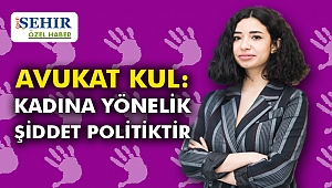 Avukat Kul: Kadına Yönelik Şiddet Politiktir