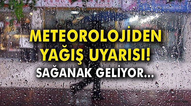 Meteorolojiden yağış uyarısı! Sağanak geliyor…