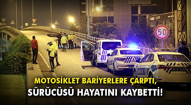 Motosiklet bariyerlere çarptı, sürücüsü hayatını kaybetti!