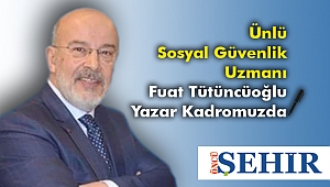 Ünlü Sosyal Güvenlik Uzmanı Fuat Tütüncüoğlu Yazar Kadromuzda