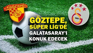 Göztepe, Süper Lig'de Galatasaray'ı konuk edecek