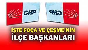 İşte Foça ve Çeşme'nin İlçe Başkanları