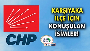 Karşıyaka ilçe için konuşulan isimler!