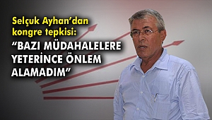 Selçuk Ayhan'dan kongre tepkisi: 