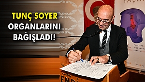 Tunç Soyer organlarını bağışladı!