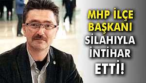 MHP İlçe Başkanı silahıyla intihar etti!