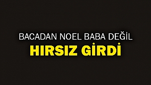 Bacadan Noel Baba değil hırsız girdi