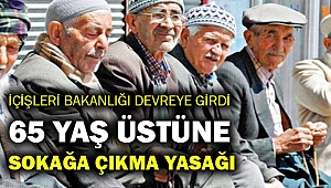 65 yaş üstüne sokağa çıkma yasağı!