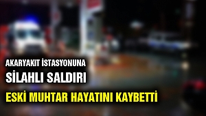Akaryakıt istasyonuna silahlı saldırı: 1 kişi öldü