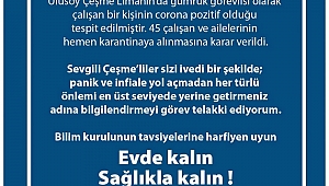 Başkan Oran açıkladı: Çeşme'de 1 kişi pozitif, 45 kişi karantina altında!