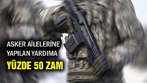 Asker ailelerine yapılan ödemeler arttırıldı
