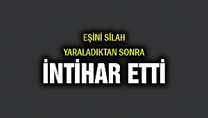 Eşini silahla yaraladıktan sonra intihar etti