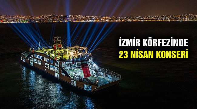İzmir Körfezinde Haluk Levent ile 23 Nisan coşkusu yaşandı
