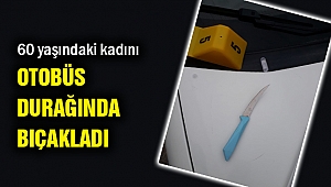 Kadın cinayeti! 60 yaşındaki kadını otobüs durağında bıçakladı...