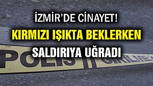 Narlıdere'de kırmızı ışıkta beklerken kurşun yağmuruna tutuldu