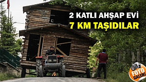 2 katlı ahşap evi 7 kilometre taşıdılar... Gerekçeleri yürek burktu...
