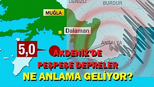 Akdeniz'de peşpeşe 6 deprem... Ne anlama geliyor?