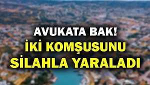 Çeşme'de ilginç olay! Avukat iki komşusunu ayağından vurdu...