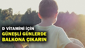 Çocukları D vitamini için güneşli günlerde balkona çıkarın